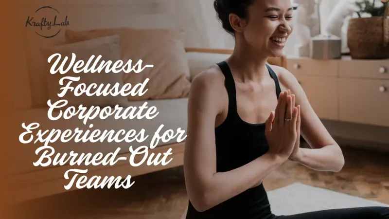 Wellness-Focused Corporate Experiences for Burned-Out Teams